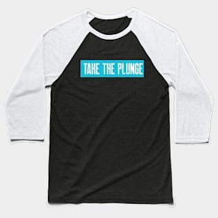 Take the Plunge Baseball T-Shirt